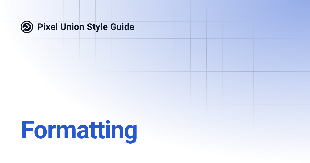 Formatting | Pixel Union Style Guide